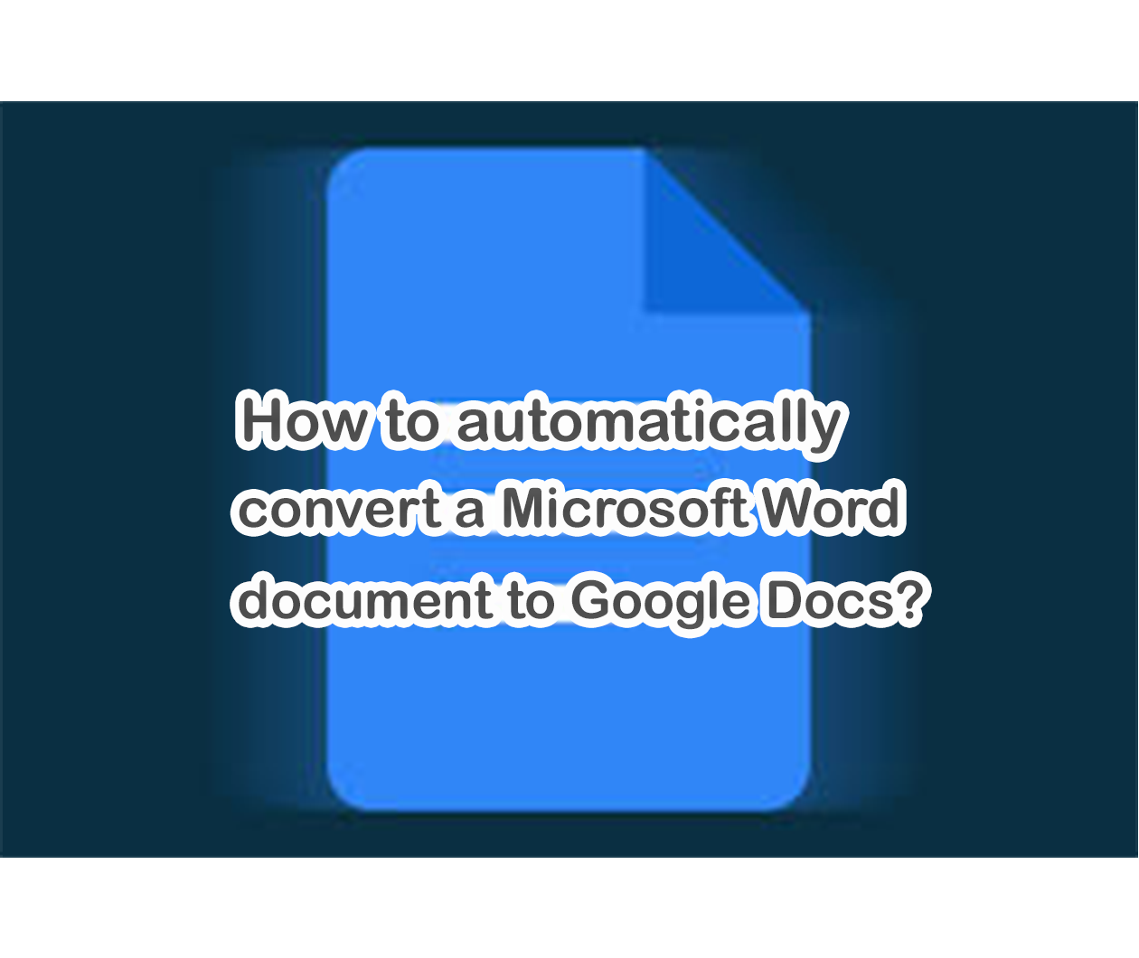 how-to-automatically-convert-a-microsoft-word-document-to-google-docs-aoworkspace